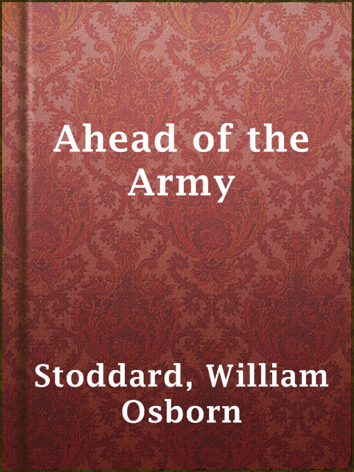 Title details for Ahead of the Army by William Osborn Stoddard - Available